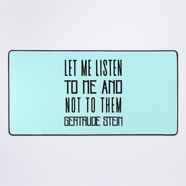 Item preview, Copy of Gertrude Stein quote: Let me listen to me and not to them designed and sold by artbleed.