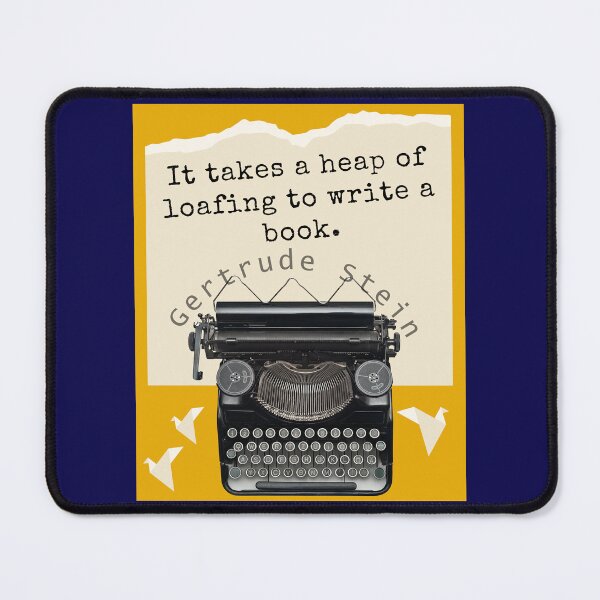 Item preview, Gertrude Stein quote: It takes a heap of loafing to write a book. designed and sold by artbleed.