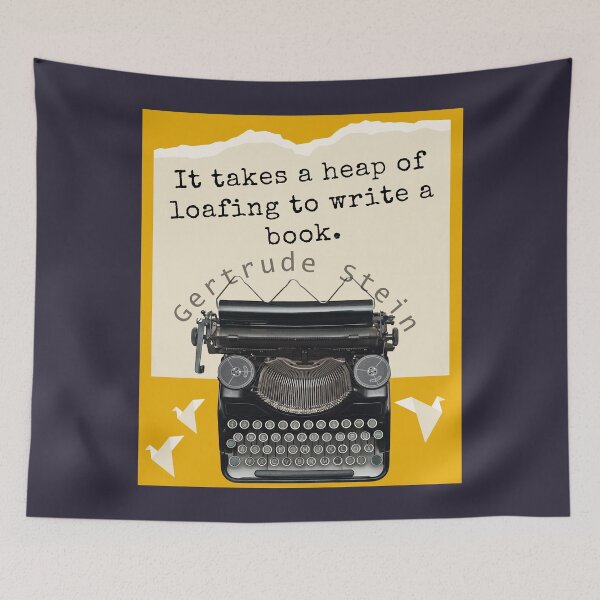 Item preview, Gertrude Stein quote: It takes a heap of loafing to write a book. designed and sold by artbleed.