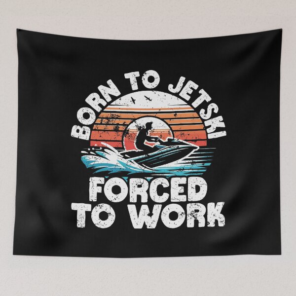 Item preview, Born to Jetski Forced to Work designed and sold by Clara Hollins.