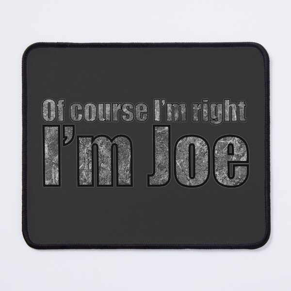 Item preview, Of course I’m right I’m Joe designed and sold by Alohamagic.