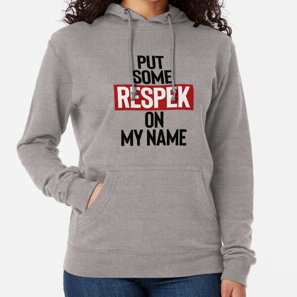 images Put Respek On My Name Meme respek sweatshirts hoodies redbubble