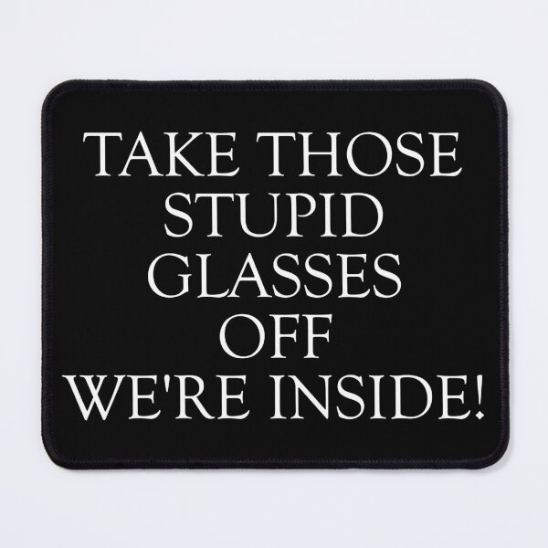 Item preview, Take Those Stupid Glasses Off We're Outside Plain Text designed and sold by JKDetecBrOkEn.