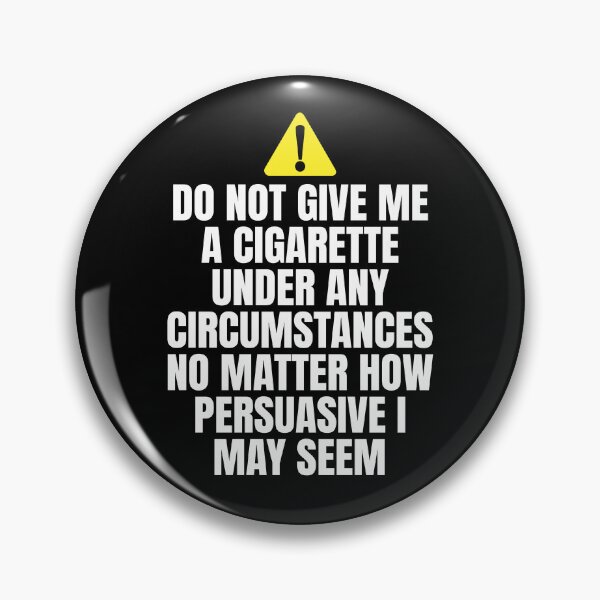 Item preview, Do Not Give Me A Cigarette under any circumstances no matter how persuasive I may seem Shirt designed and sold by dgavisuals.