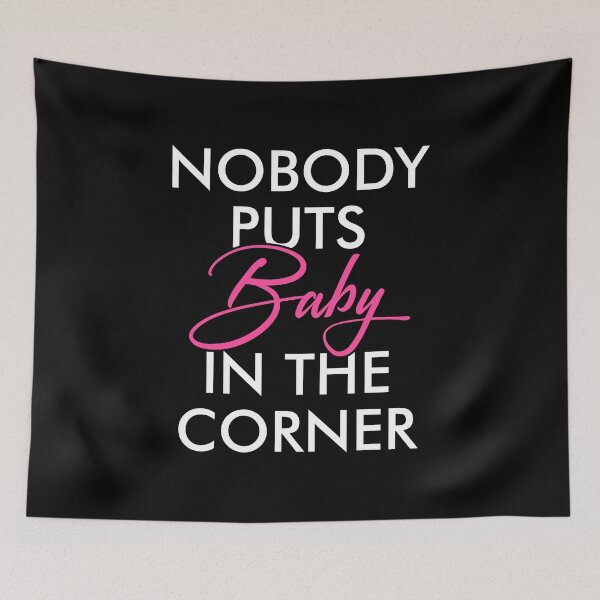 Item preview, Nobody Puts Baby In The Corner,  designed and sold by viunziameriza.