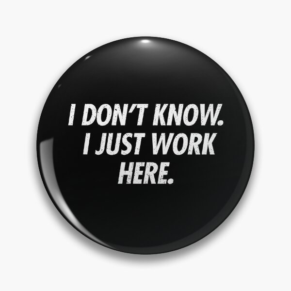 Item preview, I Dont Know I Just Work Here - Funny Sarcastic Joke designed and sold by viunziameriza.
