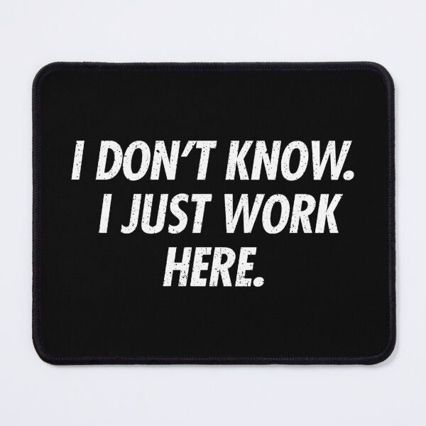 Item preview, I Dont Know I Just Work Here - Funny Sarcastic Joke designed and sold by viunziameriza.
