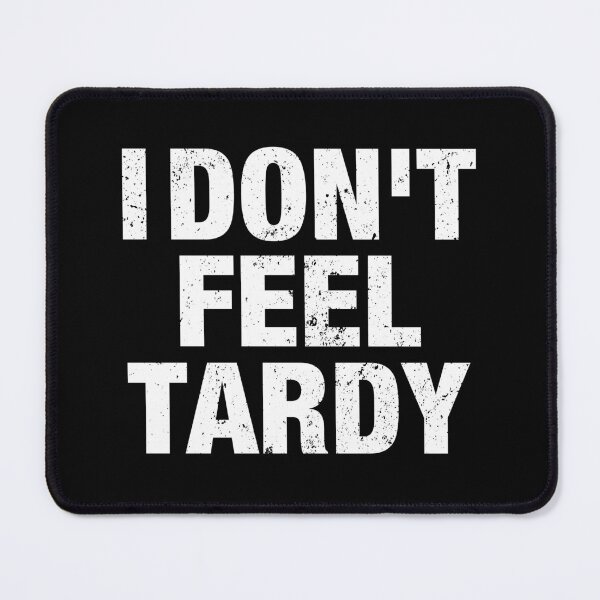 Item preview, I Don't Feel Tardy designed and sold by viunziameriza.