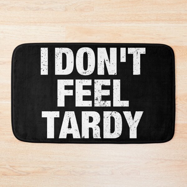 Item preview, I Don't Feel Tardy designed and sold by viunziameriza.