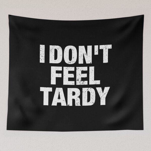 Item preview, I Don't Feel Tardy designed and sold by viunziameriza.