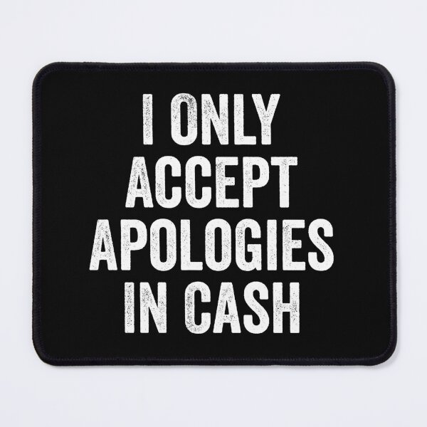 Item preview, I Only Accept Apologies In Cash designed and sold by kevzadevinca.