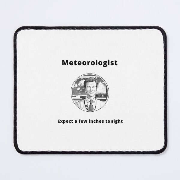 Item preview, Meteorologist - Expect a few inches tonight designed and sold by PunAtWork.