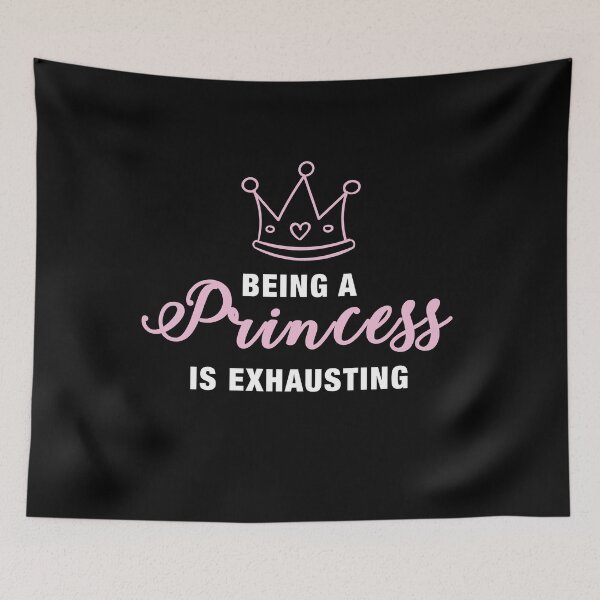 Item preview, Being a princess is exhausting designed and sold by Paul Foreman.