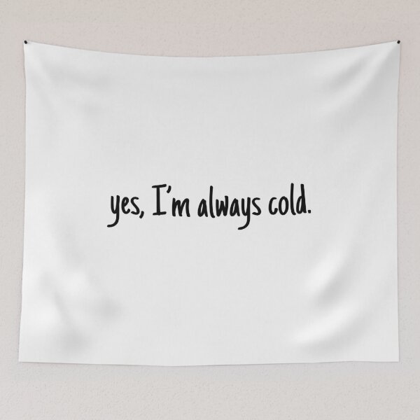 Item preview, Yes, I'm always cold Essential designed and sold by Angie-Atelier.