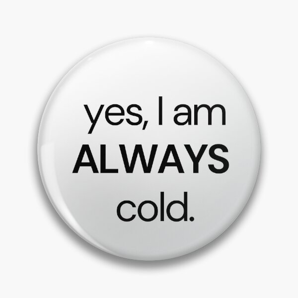 Item preview, Yes, I am Always cold funny essential designed and sold by Angie-Atelier.
