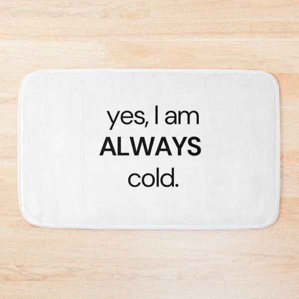 Item preview, Yes, I am Always cold funny essential designed and sold by Angie-Atelier.