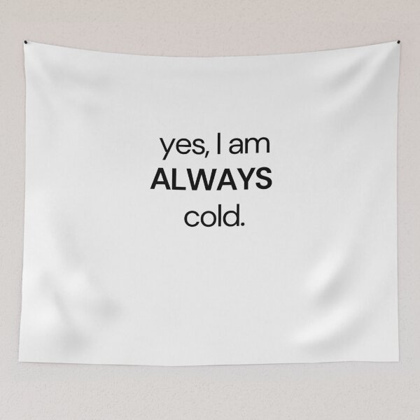 Item preview, Yes, I am Always cold funny essential designed and sold by Angie-Atelier.