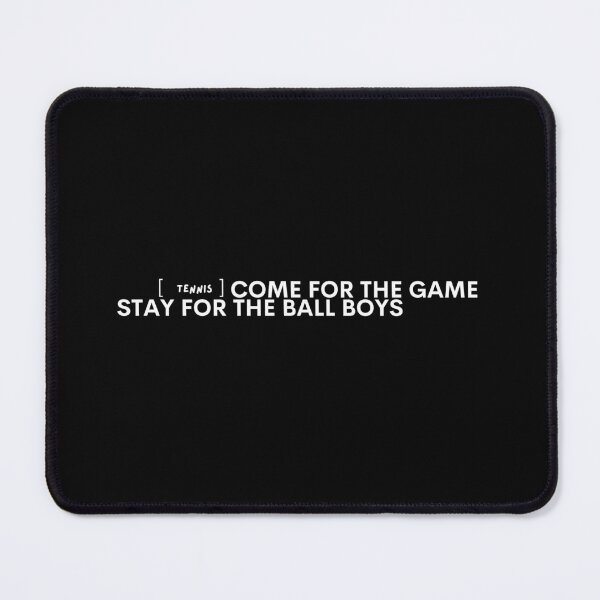 Item preview, Tennis, Come for the game stay for the ball boys designed and sold by DirtySports.