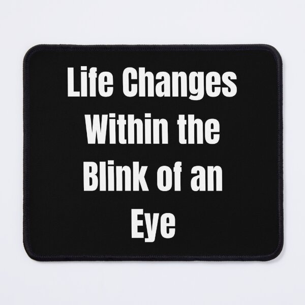 Item preview, Life Changes Within the Blink of an Eye designed and sold by Tri-point12.