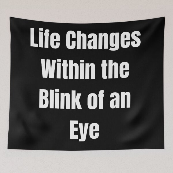 Item preview, Life Changes Within the Blink of an Eye designed and sold by Tri-point12.