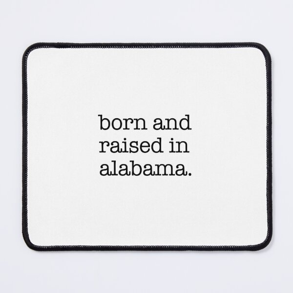 Item preview, born and raised in alabama. designed and sold by shufflik.