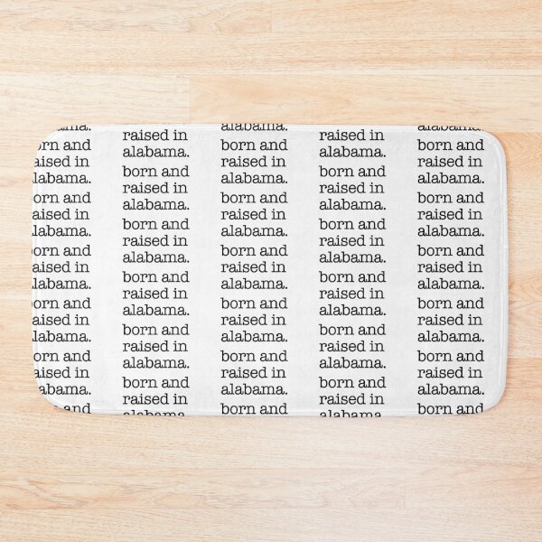 Item preview, born and raised in alabama. designed and sold by shufflik.