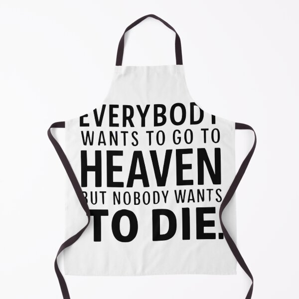 Item preview, Everybody wants to go to heaven, but nobody wants to die designed and sold by Mate0 designer.