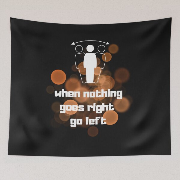 Item preview, when nothing goes right go left designed and sold by PragmaticART.