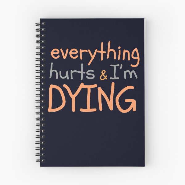Item preview, Everything hurts and I'm dying funny designed and sold by teeshirtcraze.