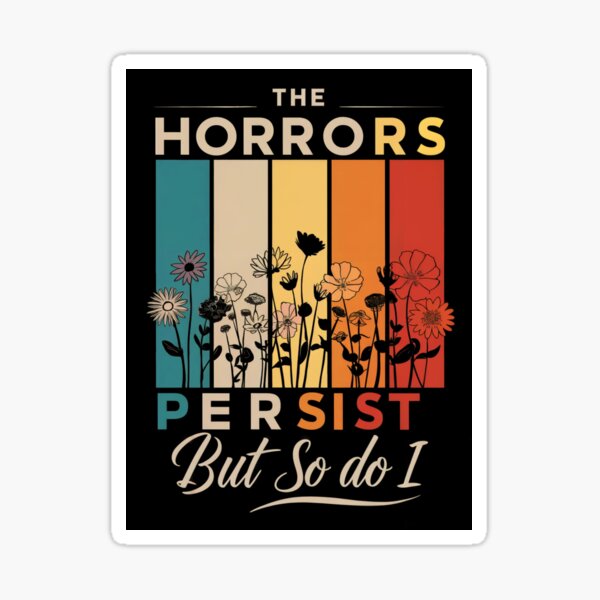 Item preview, The horrors persist but so do I designed and sold by InkCreationsAI.