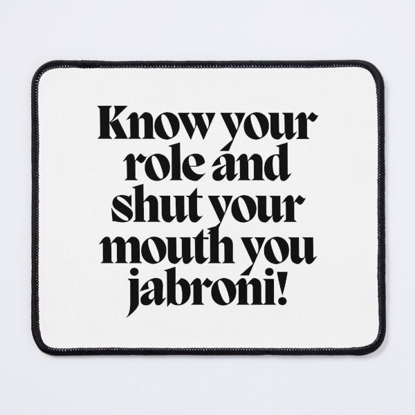 Item preview, Know your role and shut your mouth you jabroni! designed and sold by CharmStudio.