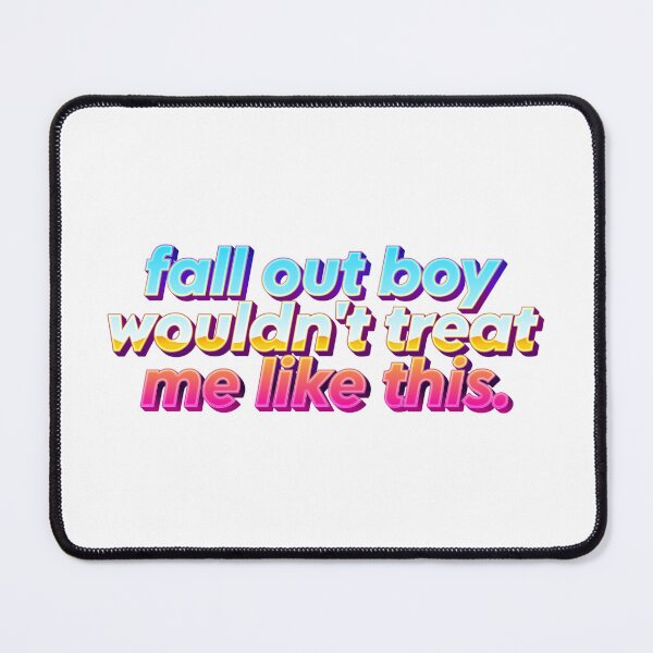 Item preview, fall out boy wouldn't treat me like this designed and sold by sillygaydesigns.