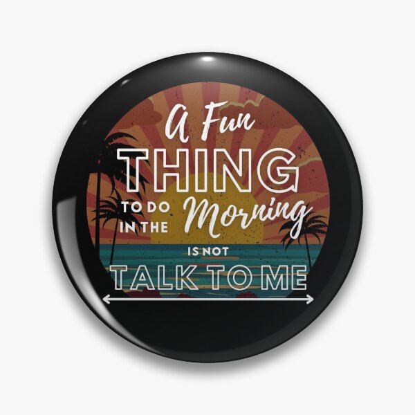 Item preview, A fun thing to do In the morning is not talk to me designed and sold by Rathnau.