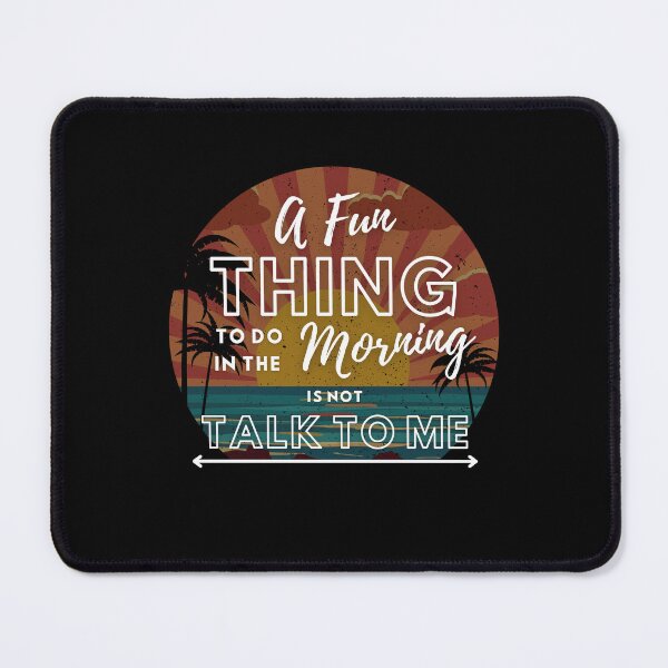 Item preview, A fun thing to do In the morning is not talk to me designed and sold by Rathnau.