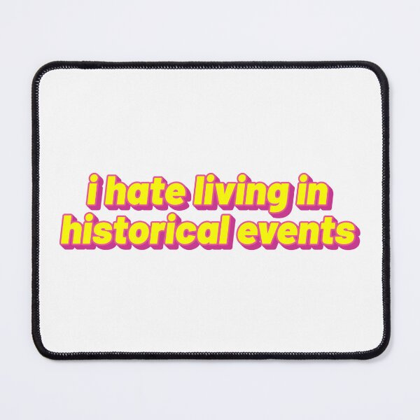 Item preview, i hate living in historical events designed and sold by sillygaydesigns.