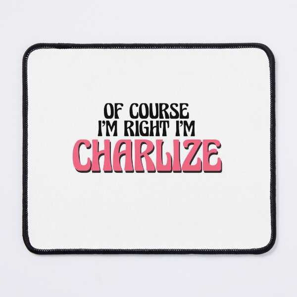 Item preview, Of Course I'm Right I'm Charlize designed and sold by Watsonarts.