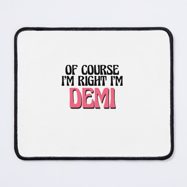 Item preview, Of Course I'm Right I'm Demi designed and sold by Watsonarts.
