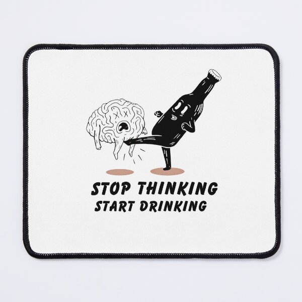 Item preview, Stop Thinking, Start Drinking - Humorous Cartoon Illustration designed and sold by Moad Fahim.