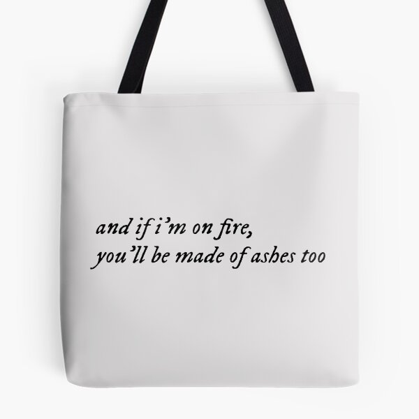Item preview, and if i'm on fire, you'll be made of ashes too designed and sold by ylimenna.