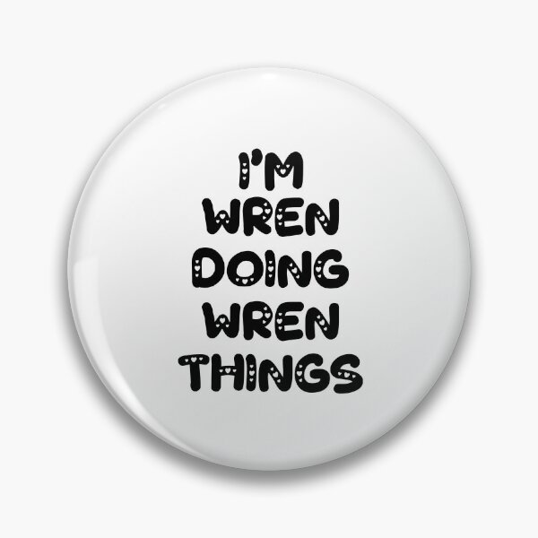Item preview, I'm Wren Doing Wren Things designed and sold by Oussinc.