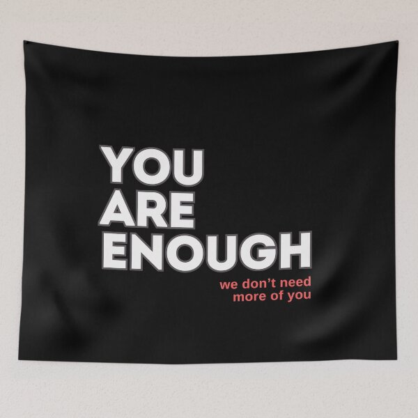 Item preview, You Are Enough we don't need more of you designed and sold by SoyMoni.
