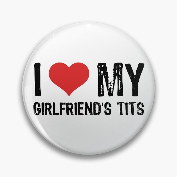 Item preview, I Love My Girlfriend's Tits designed and sold by The "I Love Everything" Shop.