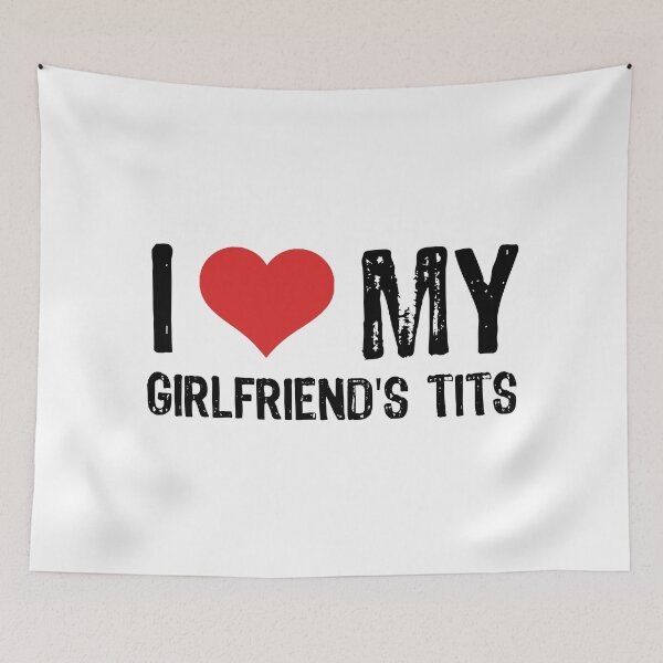 Item preview, I Love My Girlfriend's Tits designed and sold by The "I Love Everything" Shop.
