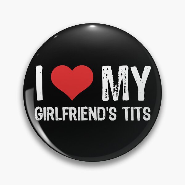 Item preview, I Love My Girlfriend's Tits designed and sold by The "I Love Everything" Shop.