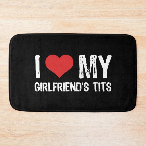 Item preview, I Love My Girlfriend's Tits designed and sold by The "I Love Everything" Shop.