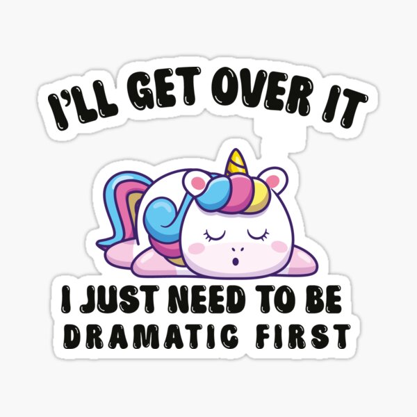 Item preview, I'll Get Over It, I Just Need to Be Dramatic First designed and sold by johsef.