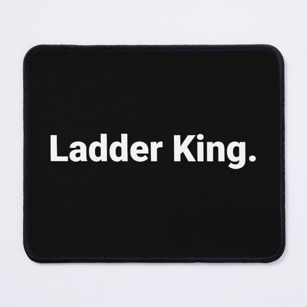 Item preview, Ladder King. designed and sold by Text-based T-Shirts and Gifts.