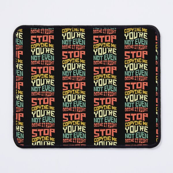 Item preview, Stop Copying Me Your Not Even Doing It Righ designed and sold by Beauty2244.