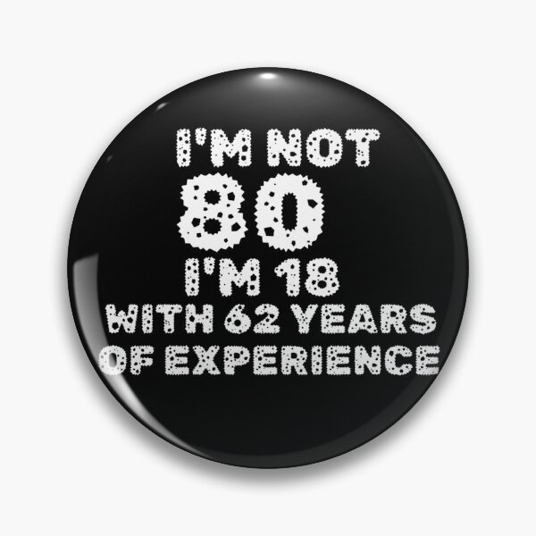 Item preview, I'm Not 80 I'm 18 With 62 Years Of Experience designed and sold by Beauty2244.