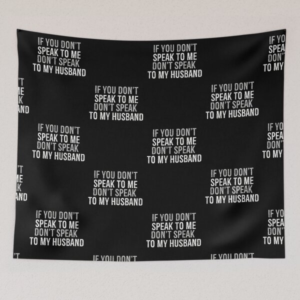 Item preview, If You Don't Speak to Me Don't Speak to My Husband designed and sold by Beauty2244.